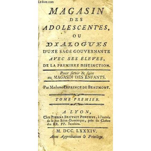Magasin Des Adolescentes, Ou Dialogues D'une Sage Gouvernante Avec Ses Eleves, De La Premiere Distinction, Pour Servir De Suite Au Magasin Des Enfants, Tome I   
