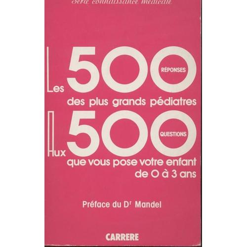 Les 500 Rponses Des Plus Grands Pdiatres Aux 500 Questions Que Vous Pose Votre Enfant De 0  3 Ans   de docteur mandel  Format Beau livre 