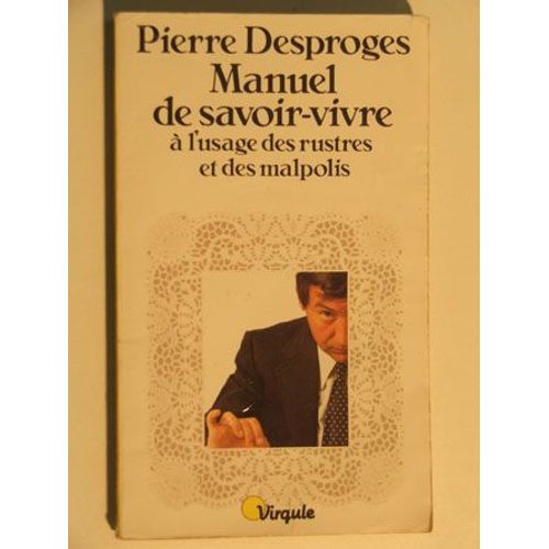 Manuel De Savoir-Vivre  L Usage Des Rustres Et Des Malpolis   de pierre desproges 