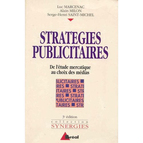 Stratgies Publicitaires - De L'tude Mercatique Au Choix Des Mdias   de Marcenac Luc 
