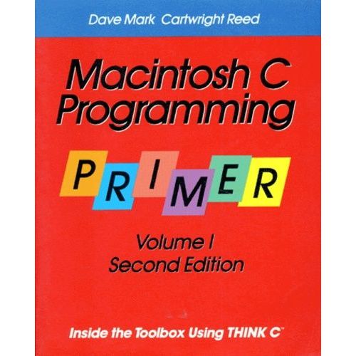 Macintosh C Programming Primer - Volume 1, Inside The Toolbox, Using Think C, 2nd Edition 1993   de Mark Dave  Format Broch 
