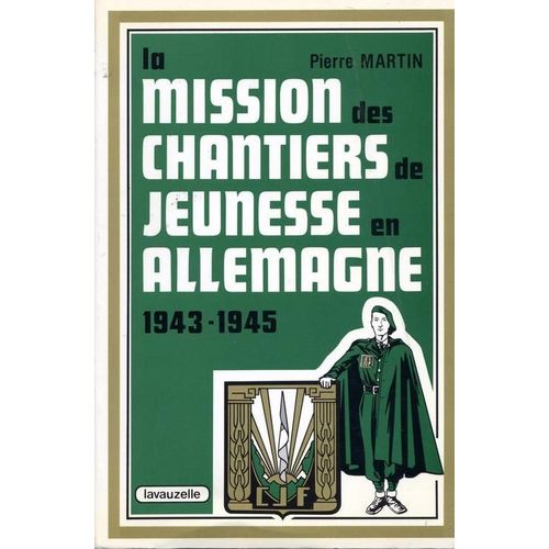 La Mission Des Chantiers De Jeunesse En Allemagne - 1943-1945   de pierre martin 