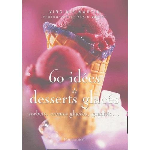 60 Ides De Desserts Glacs - Sorbets, Crmes Glaces, Granits   de virginie martin  Format Broch 