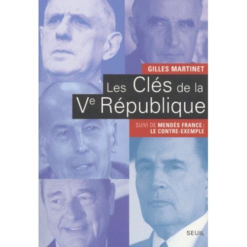 Les Cls De La Vme Rpublique - De Gaulle, Pompidou, Giscard D'estaing, Mitterrand, Chirac Suivi De Mends France : Le Contre-Exemple   de Martinet Gilles  Format Broch 