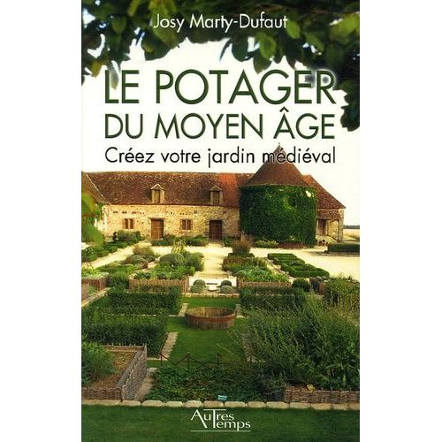 Le Potager Du Moyen Age - Crez Votre Jardin Mdival   de Marty-Dufaut Josy  Format Broch 