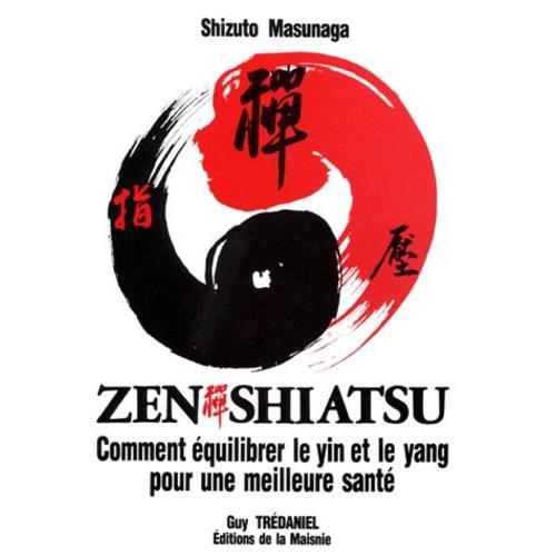 Zen Shiatsu - Comment quilibrer Le Yin Et Le Yang Pour Une Meilleure Sant   de Masunaga Shizuto  Format Broch 