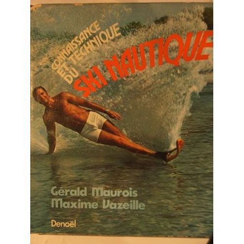 Connaissance Et Technique Du Ski Nautique de Maurois-A