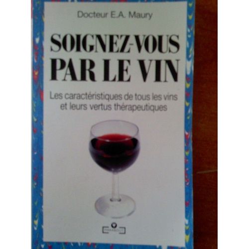 Soignez-Vous Par Le Vin   de Maury E-A  Format Poche 