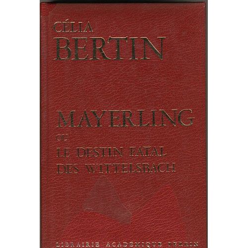 Mayerling Ou Le Destin Fatal Des Wittelsbach   de Bertin Clia