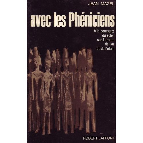 Avec Les Pheniciens  La Poursuite Du Soleil Sur La Route De L'or Et De L'tain   de MAZEL, Jean  Format Cartonn 