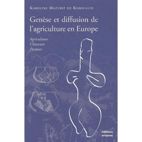 Genese Et Diffusion De L'agriculture En Europe - Agriculteurs, Chasseurs, Pasteurs    Format Broch 