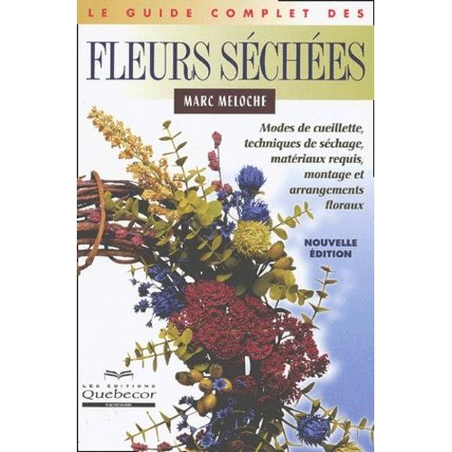 Le Guide Complet Des Fleurs Sches   de Meloche Marc  Format Broch 