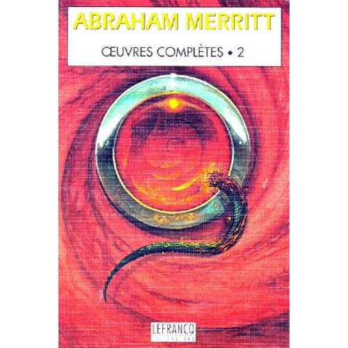 Oeuvres Completes Tome 2 : Le Visage Dans L'abime - Les Habitants Du Mirage - Brule Sorciere, Brule ! Rampe Ombre, Rampe !   de Abraham Merritt  Format Broch 