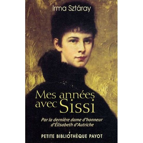 Mes Annes Avec Sissi - Par La Dernire Dame D'honneur D'elisabeth D'autriche    Format Poche 