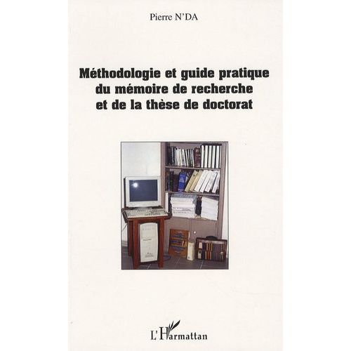 Mthodologie Et Guide Pratique Du Mmoire De Recherche Et De La Thse De Doctorat En Lettres, Arts, Sciences Humaines Et Sociales - Informations, Normes Et Recommandations Universitaires...   de pierre n'da  Format Beau livre 