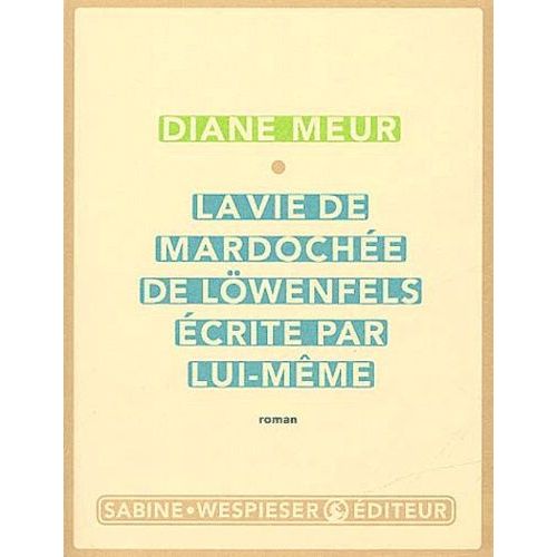 La Vie De Mardoche De Lwenfels, crite Par Lui-Mme   de Meur Diane  Format Beau livre 