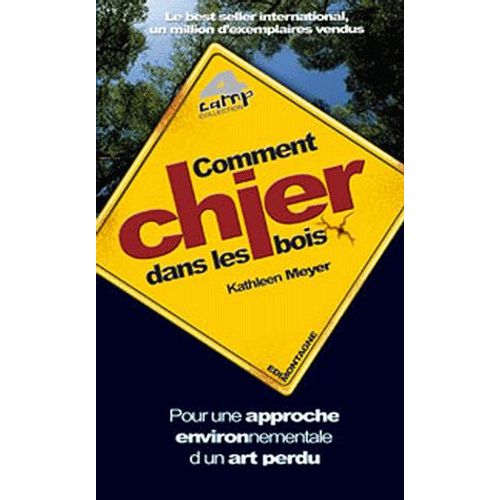 Comment Chier Dans Les Bois - Pour Une Approche Environnementale D'un Art Perdu   de Kathleen Meyer  Format Broch 
