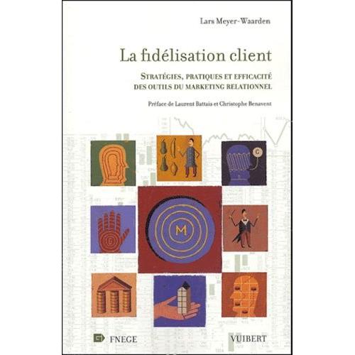 La Fidélisation Client - Stratégies, Pratiques Et Efficacité Des Outils ...