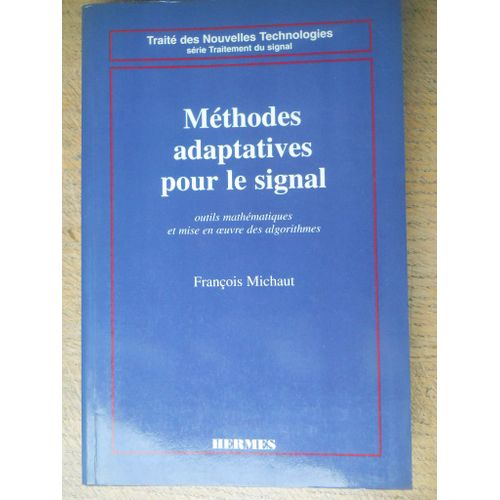 Mthodes Adaptatives Pour Le Signal - Outils Mathmatiques Et Mise En Oeuvre Des Algorithmes   de Franois Michaut 