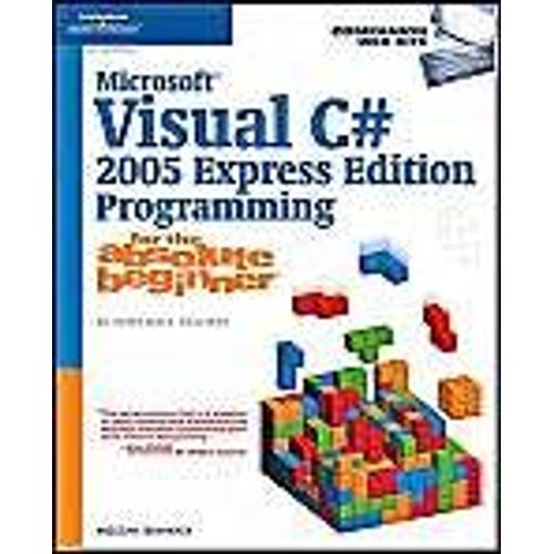 Microsoft Visual C# 2005 Express Edition Programming For The Absolute Beginner For The Absolute Beginner   de Aneesha Bakha 