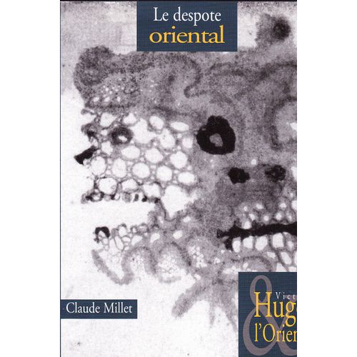 Le Despote Oriental (Victor Hugo Et L'orient - 5)   de claude millet 