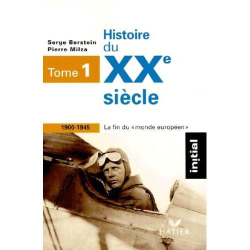 Histoire Du Xxe Sicle - Tome 1, 1900-1945, La Fin Du Monde Europen   de Berstein Serge  Format Poche 