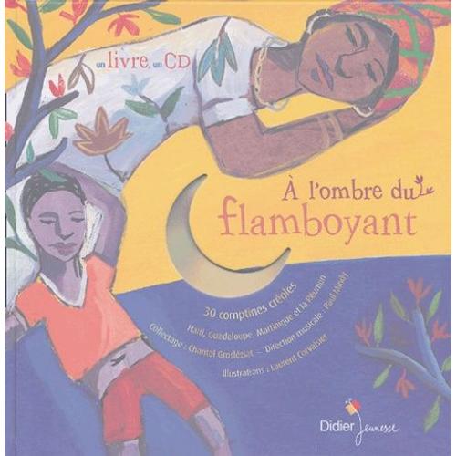 A L'ombre Du Flamboyant - 30 Comptines Croles : Hati, Guadeloupe, Martinique Et La Runion (1 Cd Audio) - Groslziat Chantal