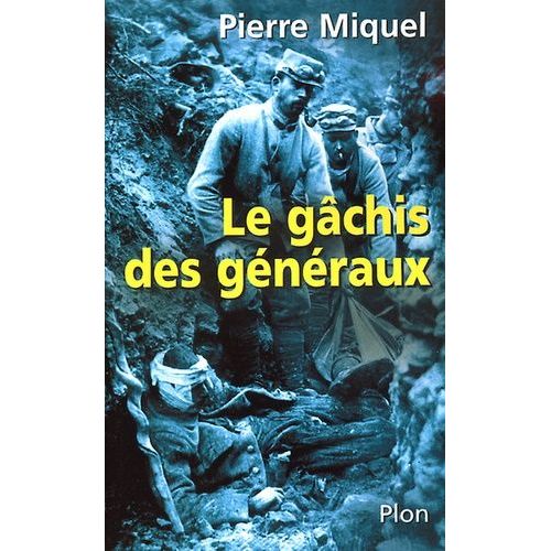 Le Gchis Des Gnraux - Les Erreurs De Commandement Pendant La Guerre De 14-18   de Miquel Pierre  Format Beau livre 