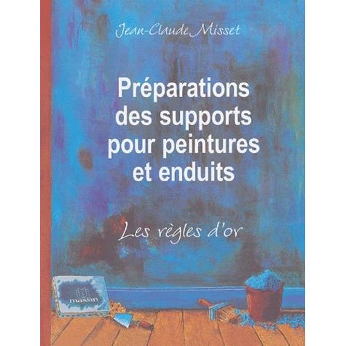 Prparations Des Supports Pour Peintures Et Enduits - Les Rgles D'or   de Misset Jean-Claude  Format Broch 