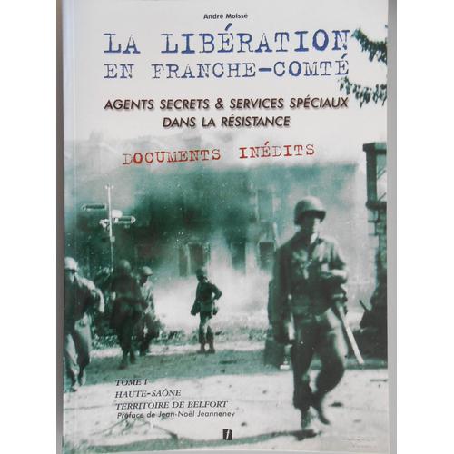 La Libration En Franche-Comt N 1 - Agents Secrets & Services Spciaux Dans La Rsistance   de andr moiss 