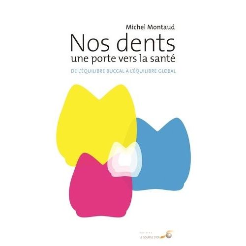 Nos Dents, Une Porte Vers La Sant - De L'quilibre Buccal  L'quilibre Global    Format Poche 