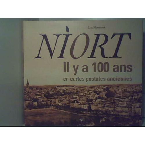 Niort Il Y A Cent Ans En Cartes Postales Anciennes   de monteret, luc  Format Beau livre 