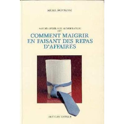 Comment Maigrir En Faisant Des Repas D'affaires   de michel montignac 