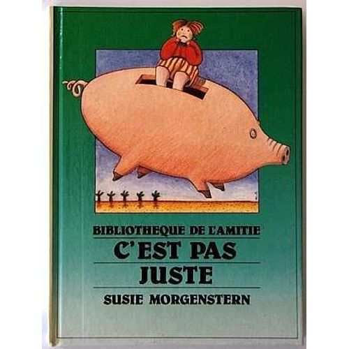 C'est Pas Juste Ou Les Dboires D'une Petite Fille Entreprenante   de susie morgenstern 