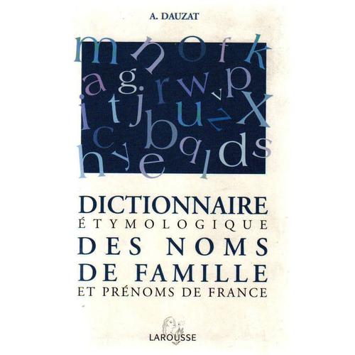 Dictionnaire tymologique Des Noms De Famille Et Prnoms De France   de albert dauzat 