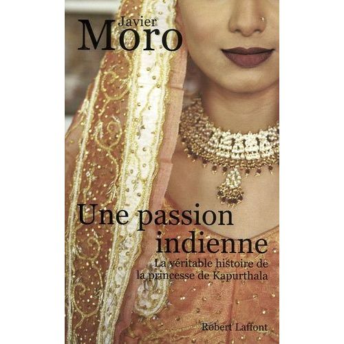 Une Passion Indienne - La Vritable Histoire De La Princesse De Kapurthala   de Moro Javier  Format Beau livre 