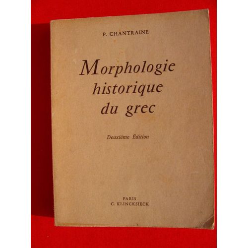 Chantraine P   de MORPHOLOGIE HISTORIQUE DU GREC 