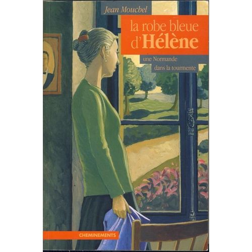 La Robe Bleue D'helene.Une Normande Dans La Tourmente.   de jean mouchel