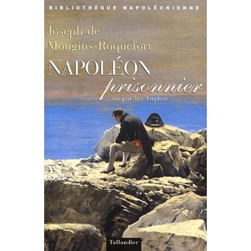 Napolon Prisonnier Vu Par Les Anglais   de Mougins-Roquefort Joseph de  Format Broch 