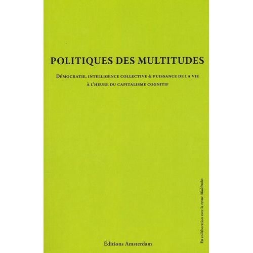 Politique Des Multitudes - Dmocratie, Intelligence Collective Et Puissance De La Vie  L'heure Du Capitalisme Cognitif   de Moulier Boutang Yann  Format Broch 