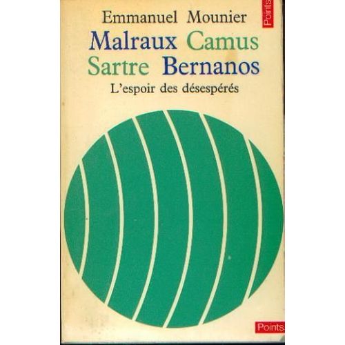 Malraux, Camus, Sartre, Bernanos. L'espoir Des Desesperes   de MOUNIER Emmanuel