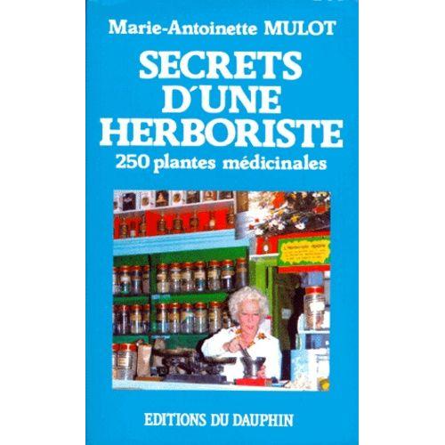 Secrets D'une Herboriste - 250 Plantes Mdicinales, 115 Maladies Courantes, Conseils De Beaut   de Mulot Marie-Antoinette  Format Broch 