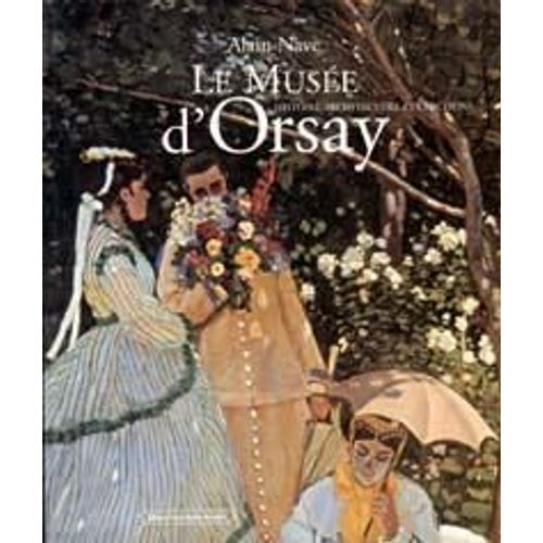 Le Muse D'orsay - Histoire, Architectures, Collections    Format Broch 