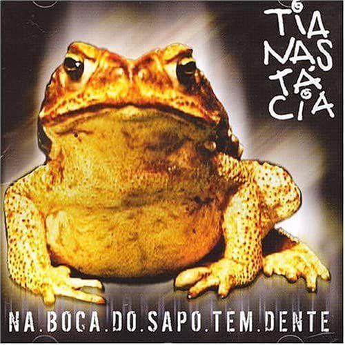 Na Boca Do Sapo Tem Dente - Tianastcia