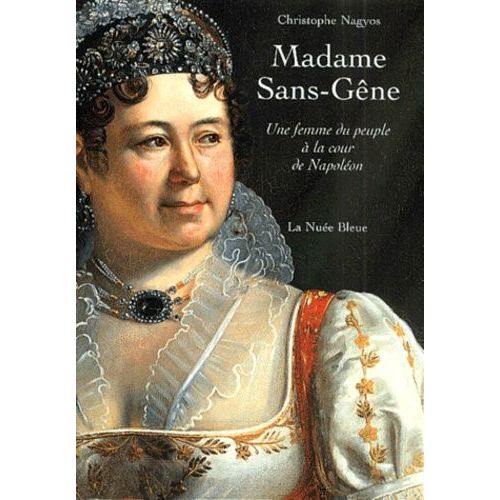 Madame Sans-Gne - Une Femme Du Peuple  La Cour De Napolon   de Nagyos Christophe  Format Broch 
