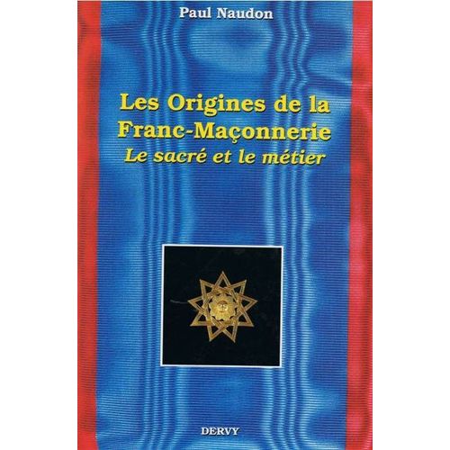 Les Origines De La Franc-Maonnerie : Le Sacr Et Le Mtier   de paul naudon  Format Reli 