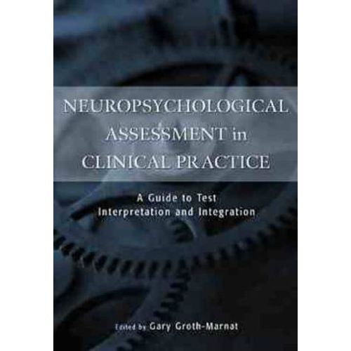 Neuropsychological Assessment In Clinical Practice: A Guide Test Interpretation And Integration   de Gary Groth-Marnat 