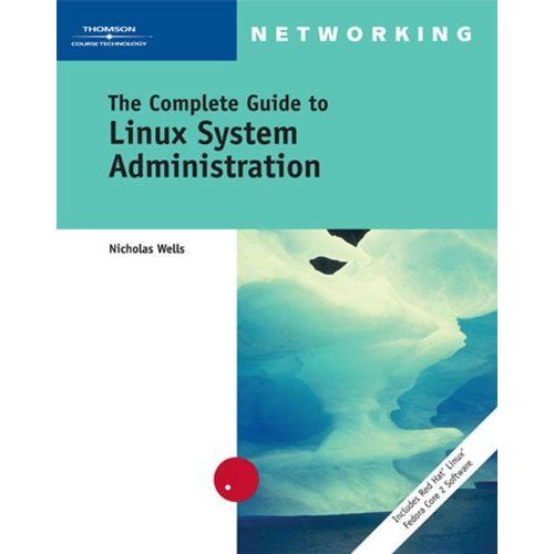 Complete Guide To Linux System Administration   de Nick Wells 