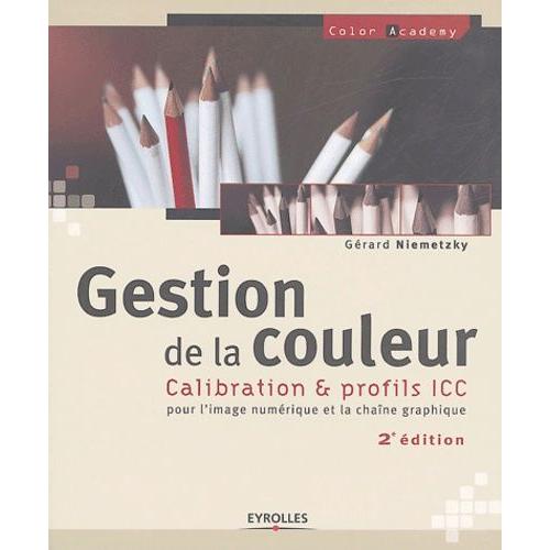 Gestion De La Couleur - Calibration & Profils Icc Pour L'image Numrique Et La Chane Graphique   de Niemetzky Grard  Format Broch 