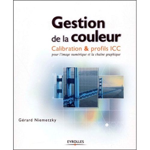 Gestion De La Couleur - Calibration & Profils Icc Pour L'image Numrique Et La Chane Graphique   de Niemetzky Grard  Format Broch 